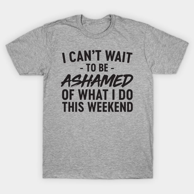 Ashamed what do this weekend T-Shirt by Blister